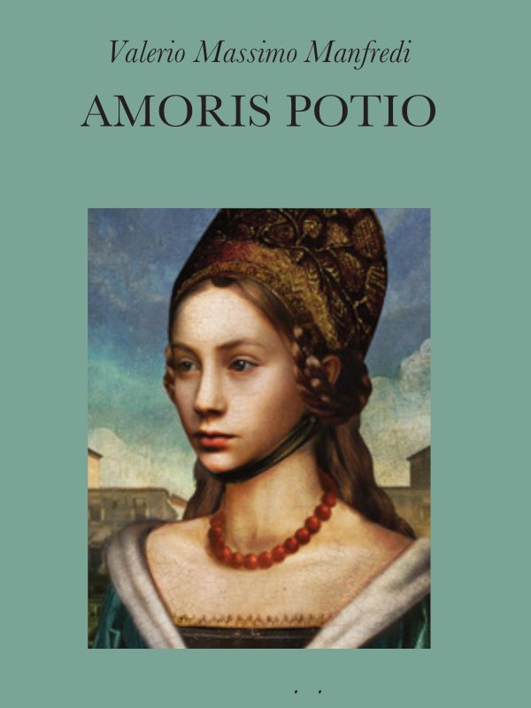 Valerio Massimo Manfredi: Amoris Potio